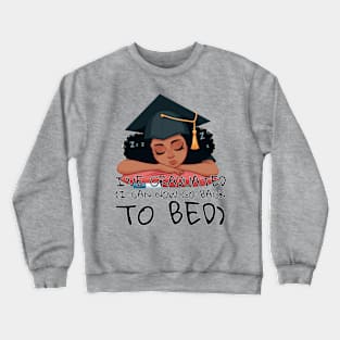 I graduated, I can now go back to bed Crewneck Sweatshirt